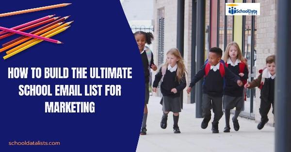 How to Build the Ultimate School Email List for Marketing