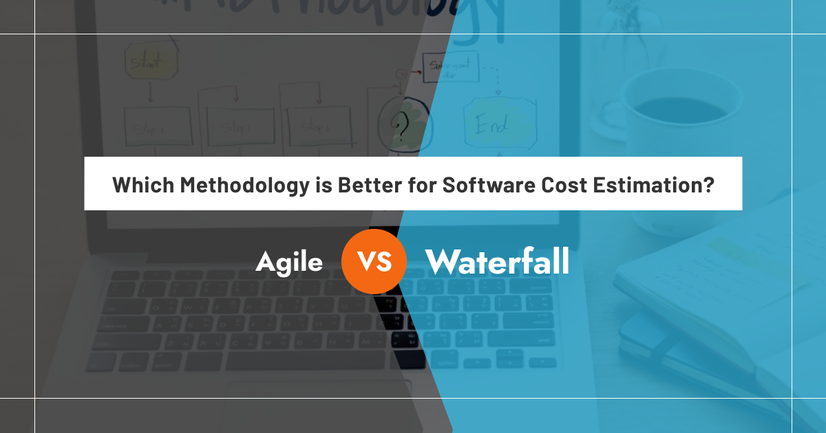 Agile vs. Waterfall: Which Methodology is Better for Software Cost Estimation