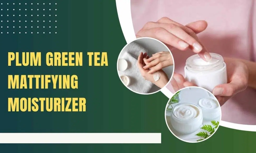 Plum Green Tea Mattifying Moisturizer- Oily Skin’s Perfect Partner
