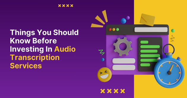 Things You Should Know Before Investing In Audio Transcription Services