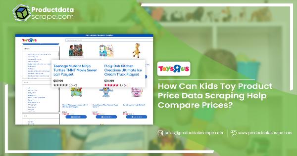 How Can Kids Toy Product Price Data Scraping Help Compare Prices?