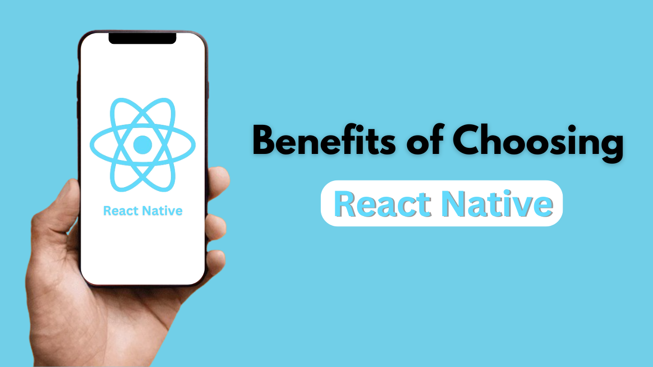 Benefits of Choosing React Native for Your Next Project