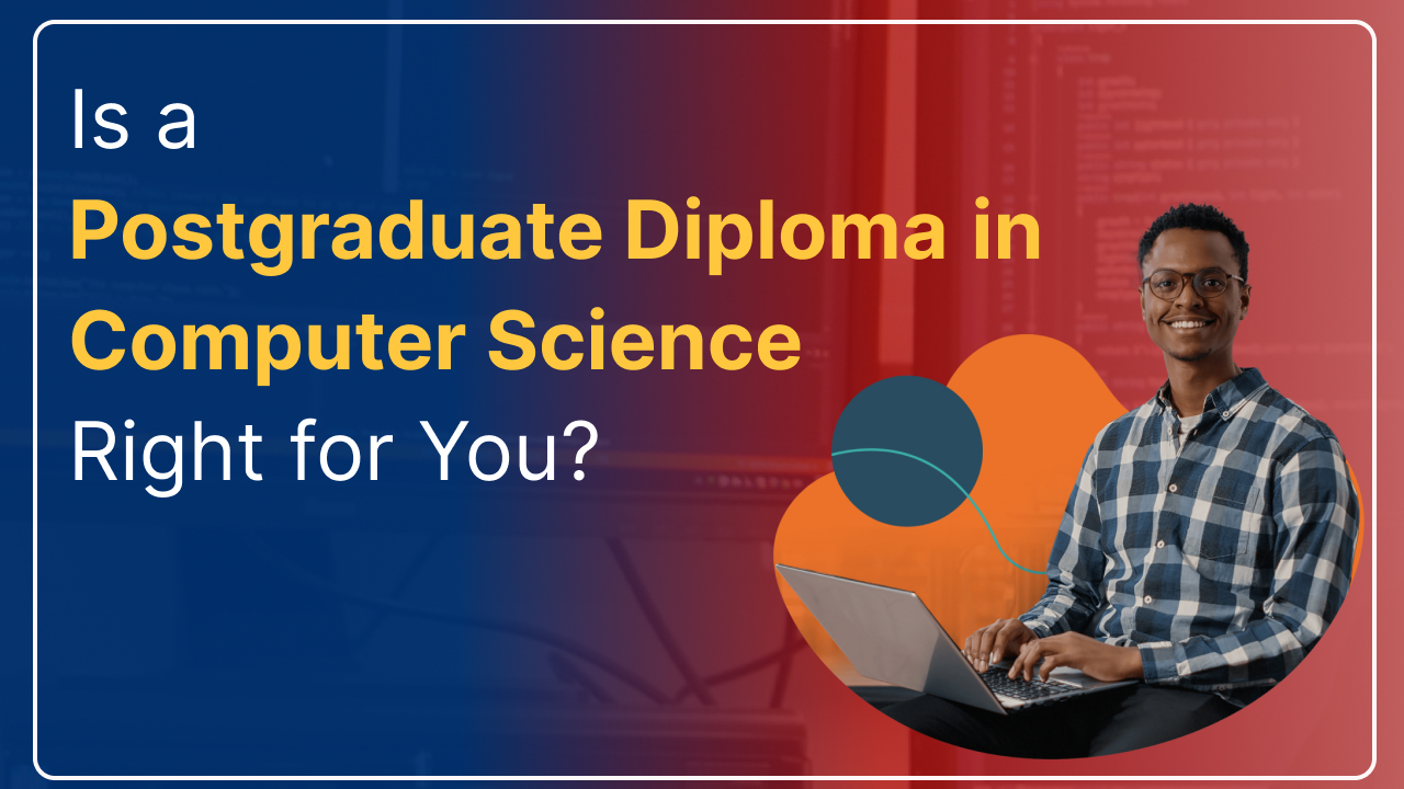  Is a Postgraduate Diploma in Computer Science Right for You?