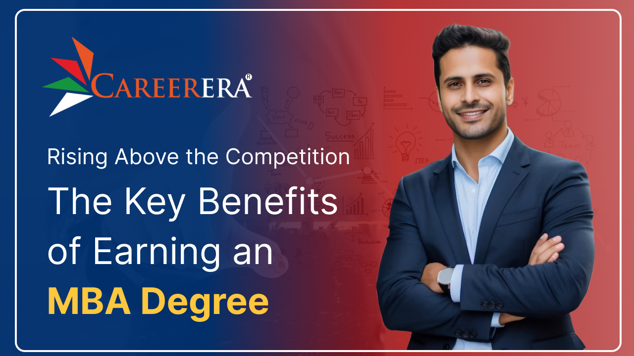 Rising Above the Competition: The Key Benefits of Earning an MBA Degree
