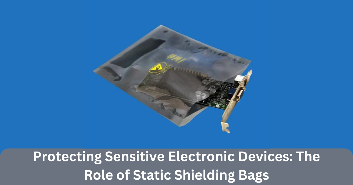 Protecting Sensitive Electronic Devices: The Role of Static Shielding Bags