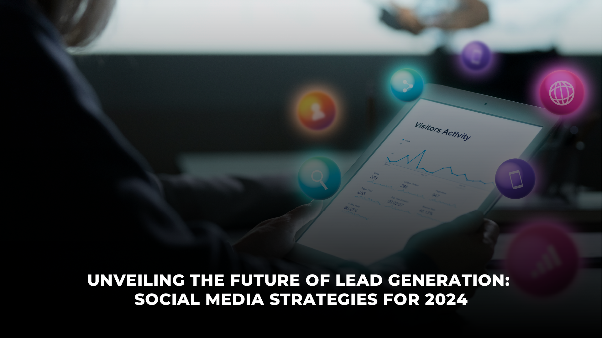 Unveiling the Future of Lead Generation: Social Media Strategies for 2024