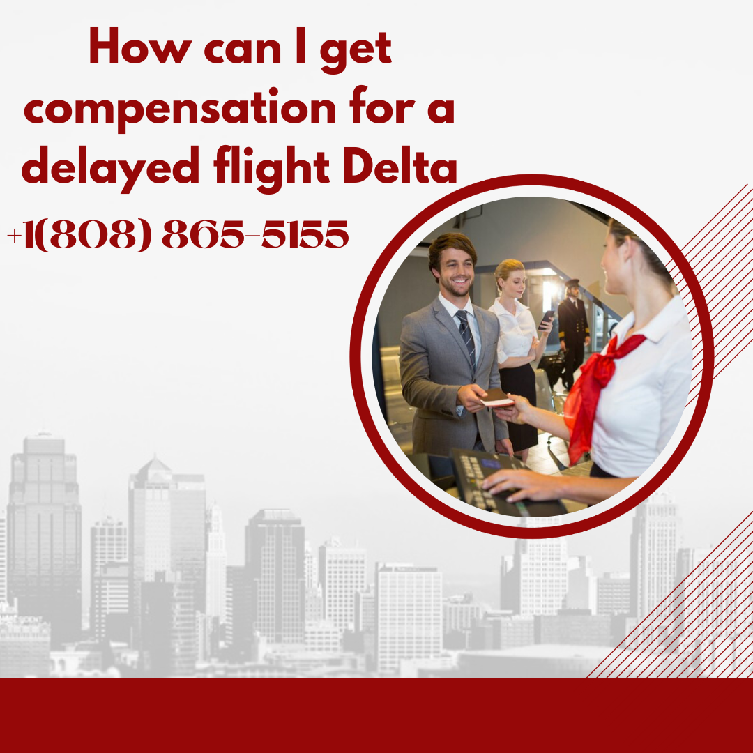 How can I get compensation for a delayed flight Delta