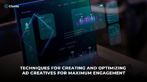Techniques For Creating and Optimizing Ad Creatives For Maximum Engagement