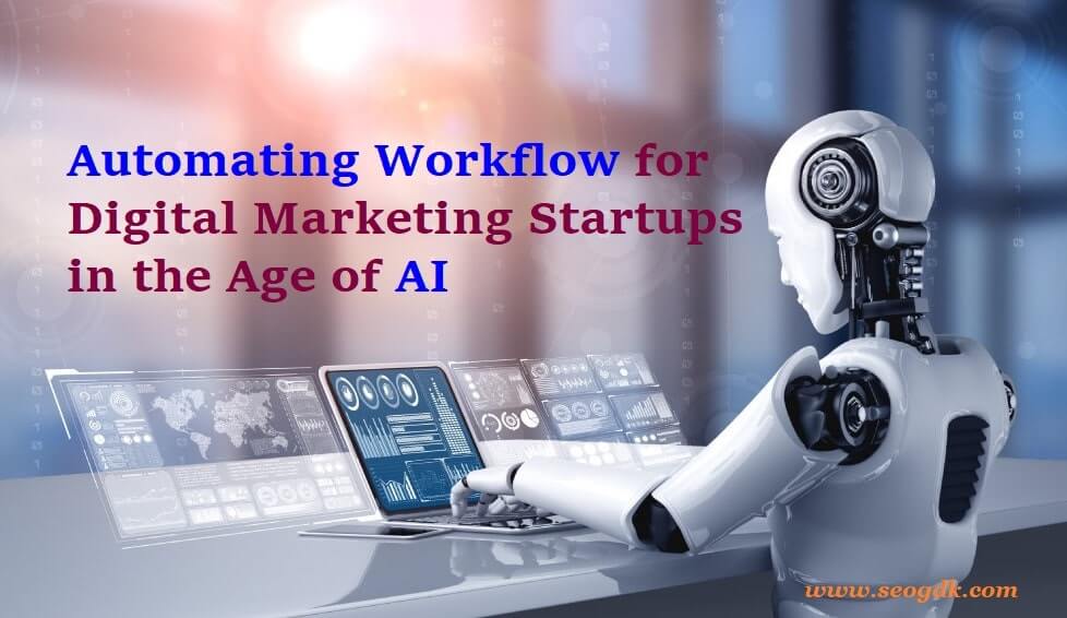 How to Improve the Efficiency of Digital Marketing Startups Using Automation Tools?