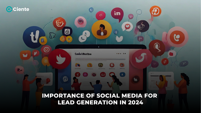 Importance Of Social Media For Lead Generation In 2024