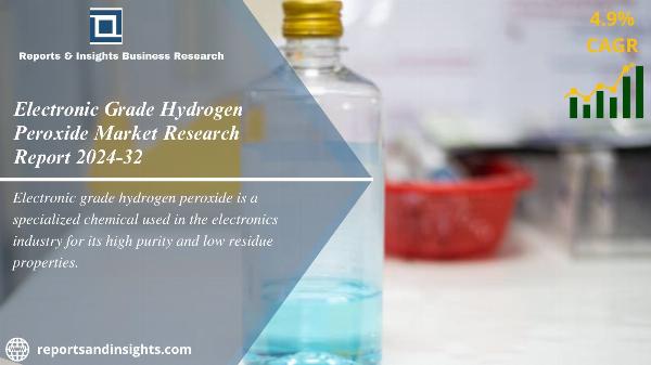 Electronic Grade Hydrogen Peroxide Market Size, Share | Industry Report 2024-2032