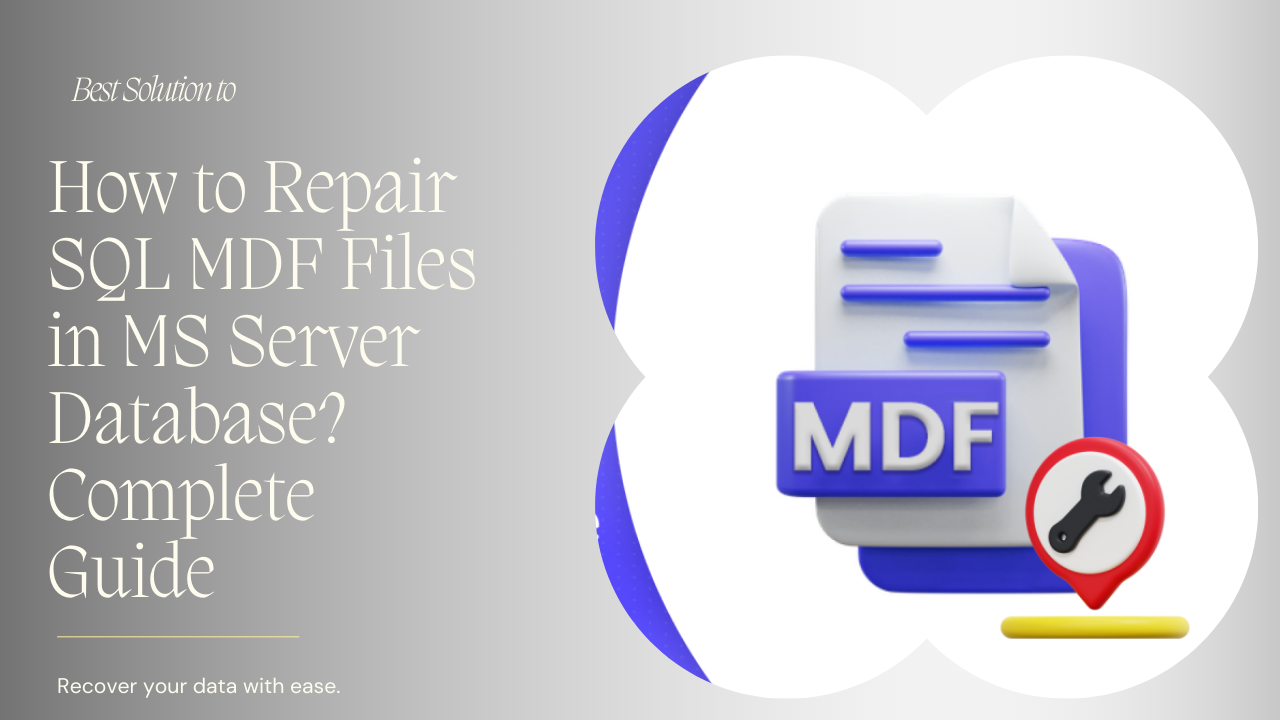How to Repair SQL MDF Files in MS Server Database?