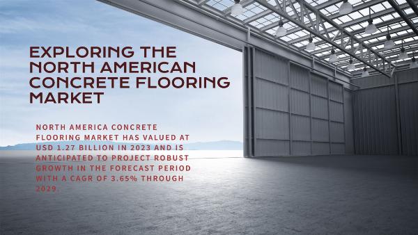 North America Concrete Flooring Market: Trajectory of Growth, Opportunities, and Forecast till 2029