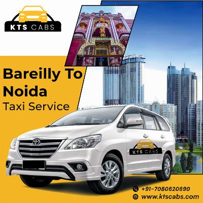 Efficient and Affordable Bareilly to Noida Taxi Services with KTS CABS
