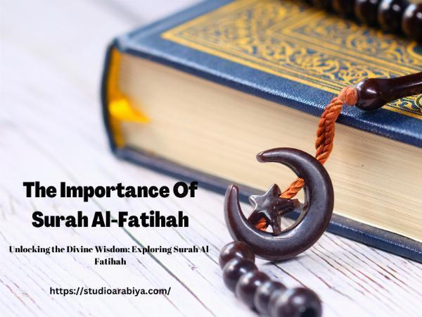 Unlocking the Essence: The Importance of Surah Al-Fatihah