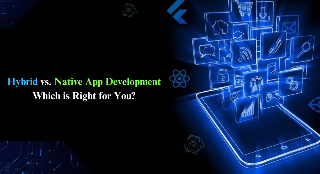 Hybrid vs. Native App Development: Which is Right for You?