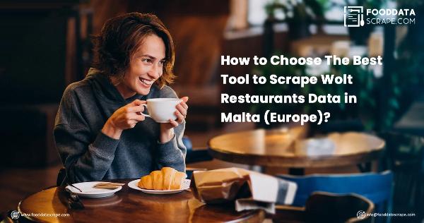 How to Choose The Best Tool to Scrape Wolt Restaurants Data in Malta (Europe)?