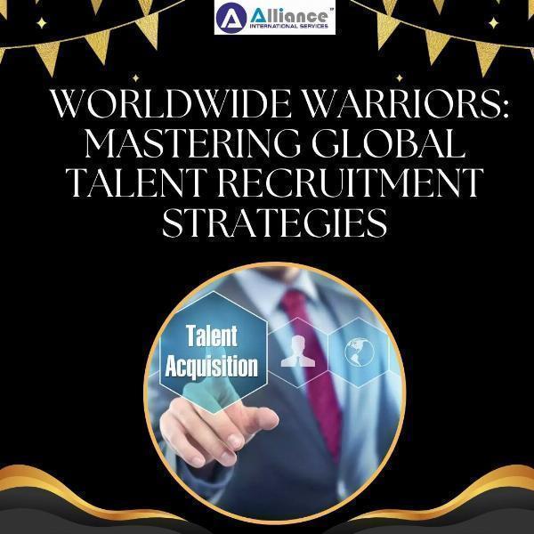 Worldwide Warriors: Mastering Global Talent Recruitment Strategies