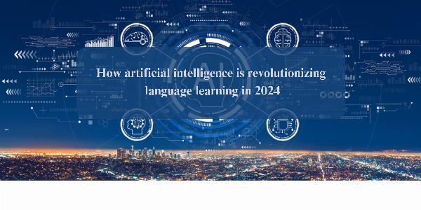 How artificial intelligence is revolutionizing language learning in 2024