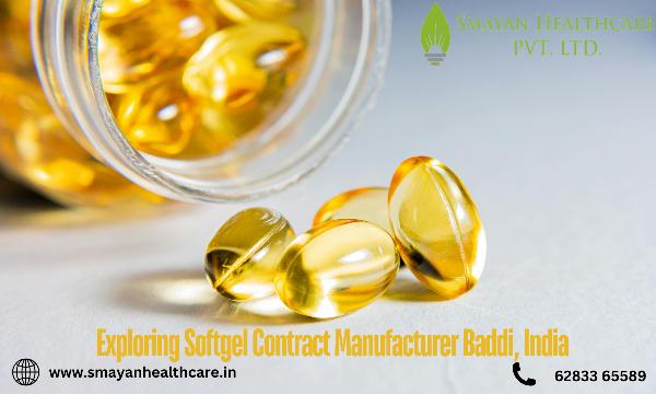 Exploring Softgel Contract Manufacturer Baddi, India