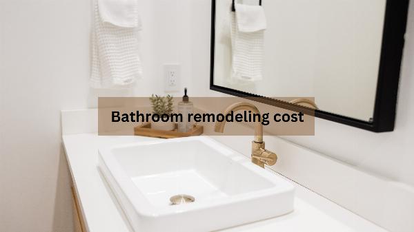 Bathroom remodeling cost: Maximizing Value Without Overspending