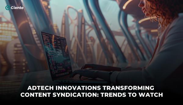 AdTech Trends That Are Transforming Content Syndication
