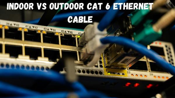 Indoor vs Outdoor Cat 6 Ethernet Cable