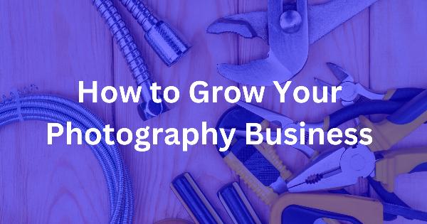 How to Grow Your Photography Business by Outsourcing Image Editing Services