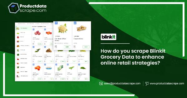 Scrape Blinkit Grocery Data | Enhancing Online Retail Strategie