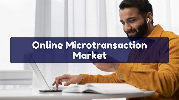 Online Microtransaction Market: A Comprehensive Analysis