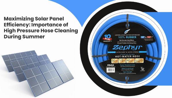 Maximizing Solar Panel Efficiency: Importance Of High Pressure Hose Cleaning During Summer