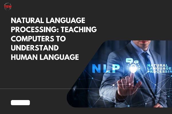 Natural Language Processing: Teaching Computers to Understand Human Language