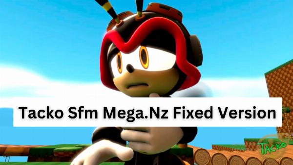 A Comprehensive Guide on Tacko SFM Mega.nz Fixed Version