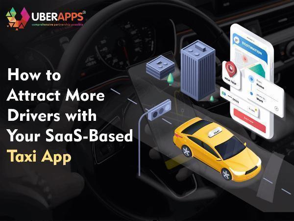 How to Attract More Drivers with Your SaaS-Based Taxi App