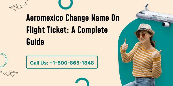 Aeromexico Change Name On Flight Ticket: A Complete Guide