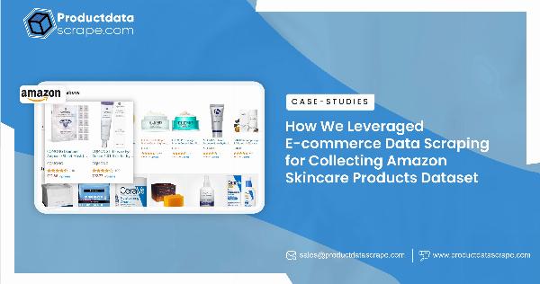 How We Leveraged E-commerce Data Scraping for Collecting Amazon Skincare Products Dataset