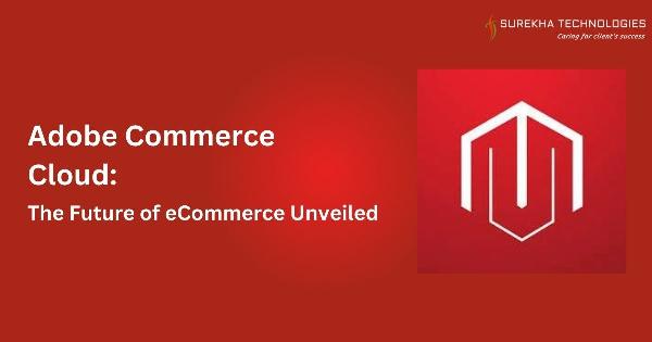 Introducing Adobe Commerce Cloud: The Future of eCommerce Unveiled