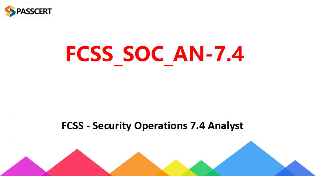 Tips To Pass the FCSS_SOC_AN-7.4 FCSS - Security Operations 7.4 Analyst Exam
