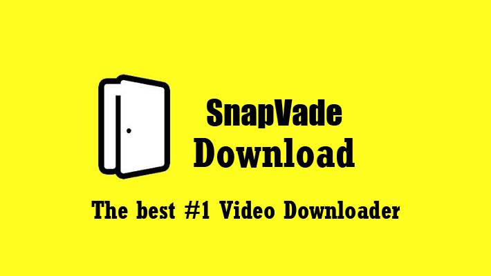 SnapVade Download: The Best #1 Video Downloader for Android and iOS