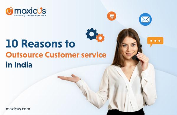10 Reasons to Outsource Customer Service in India - Maxicus