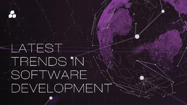 A Complete Overview of the Latest Trends in Software Development