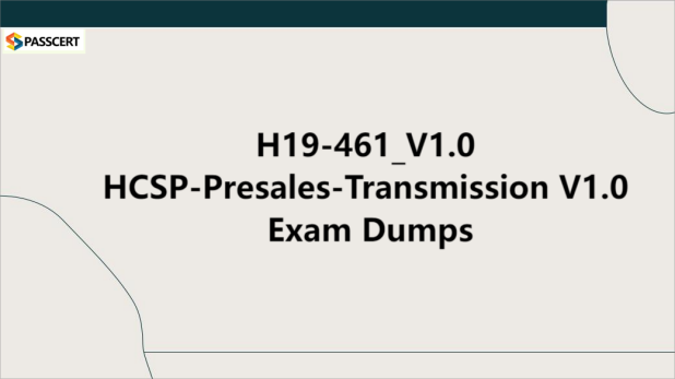 Tips To Prepare for H19-461_V1.0 HCSP-Presales-Transmission V1.0 Exam
