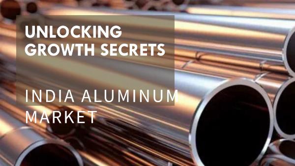 India Aluminum Market: Unveiling Competition, Size, and Robust Growth Prospects Through 2028