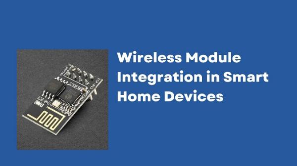 Wireless Module Integration in Smart Home Devices