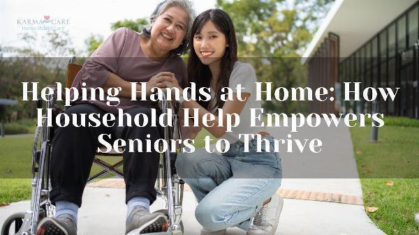 Helping Hands at Home: How Household Help Empowers Seniors to Thrive