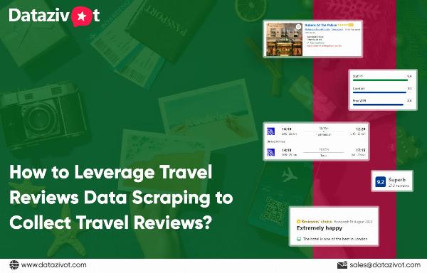 How to Leverage Travel Reviews Data Scraping to Collect Travel Reviews?
