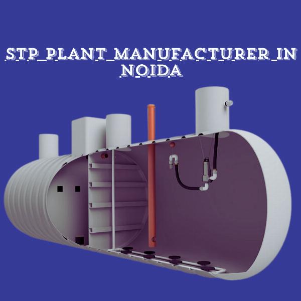 Sewage Treatment Plant Manufacturers in Noida: Ensuring a Sustainable Future