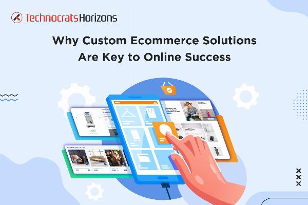 Why Custom eCommerce Solutions Are Key To Online Success?