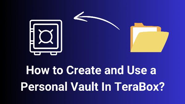 How to Create and Use a Personal Vault In TeraBox?