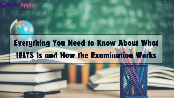Everything You Need to Know About What IELTS Is and How the Examination Works